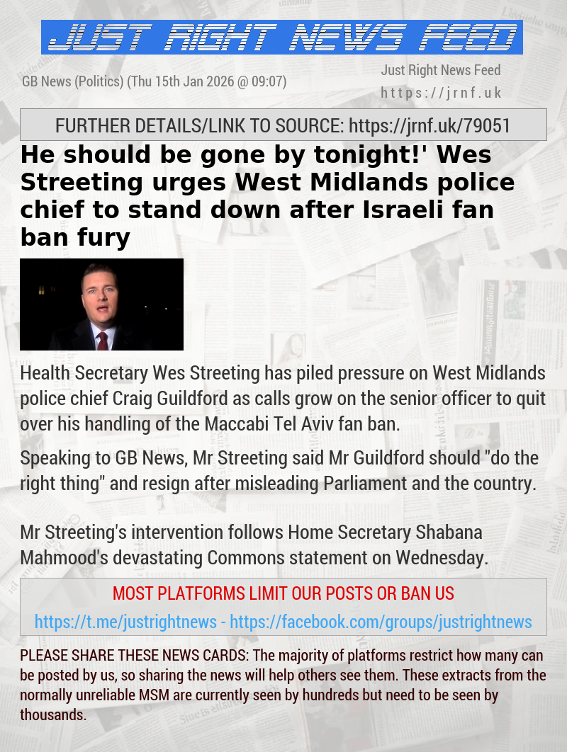 ‘He should be gone by tonight!’ Wes Streeting urges West Midlands police chief to stand down after Israeli fan ban fury