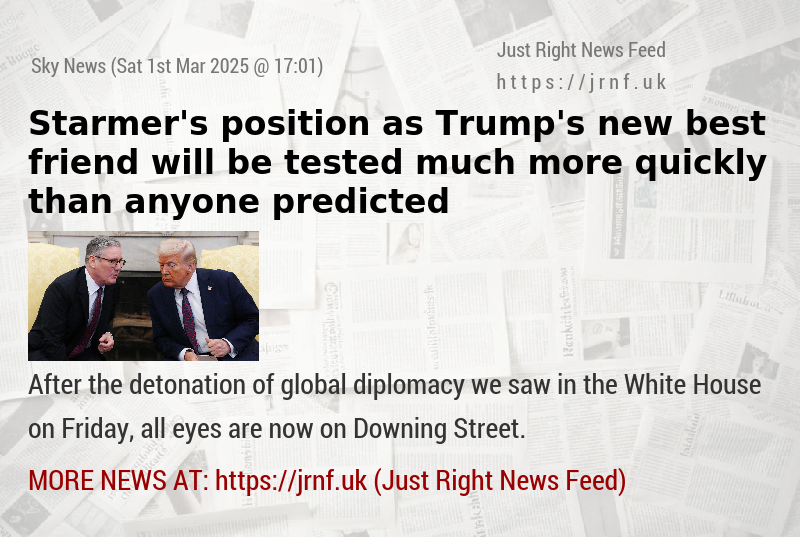 Starmer’s position as Trump’s new best friend will be tested much more quickly than anyone predicted
