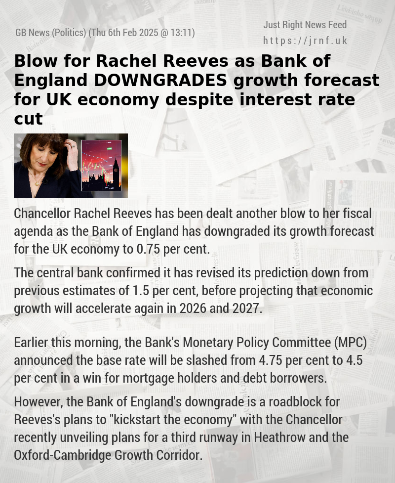 Blow for Rachel Reeves as Bank of England DOWNGRADES growth forecast for UK economy despite interest rate cut