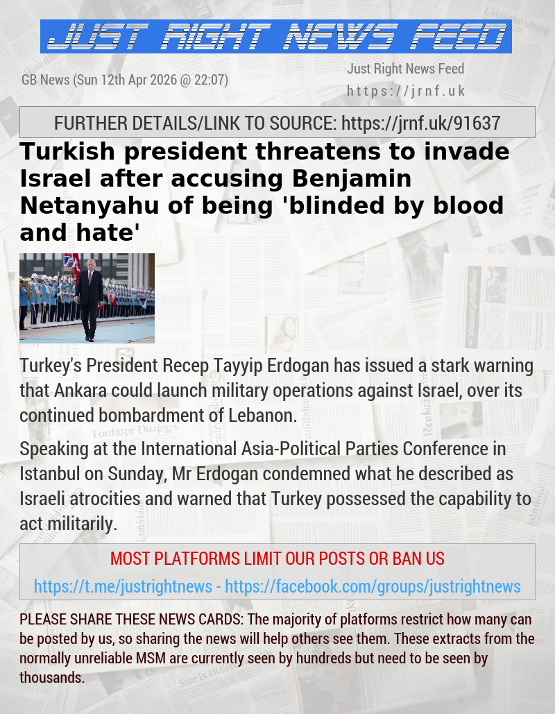 Turkish president threatens to invade Israel after accusing Benjamin Netanyahu of being ’blinded by blood and hate’