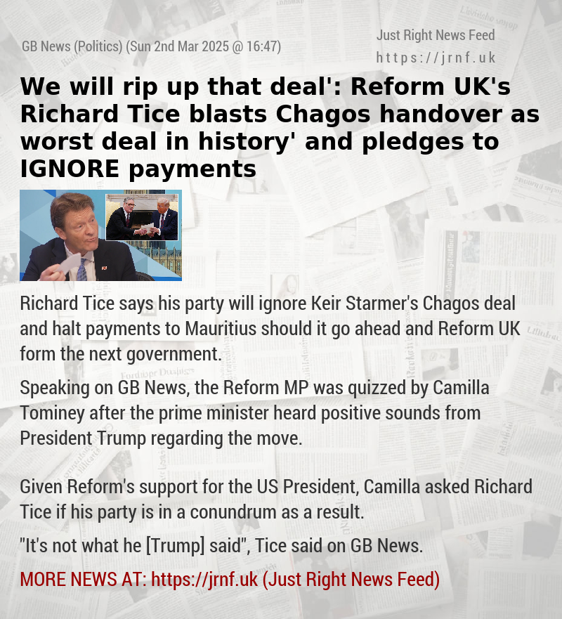 ‘We will rip up that deal’: Reform UK’s Richard Tice blasts Chagos handover as ‘worst deal in history’ and pledges to IGNORE payments