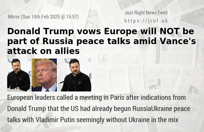 Donald Trump vows Europe will NOT be part of Russia peace talks amid Vance’s attack on allies