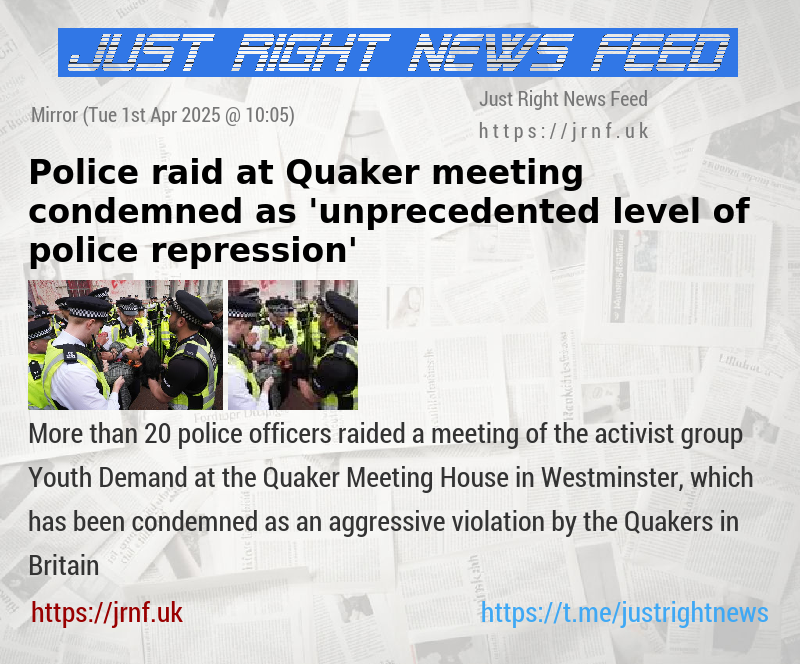 Police raid at Quaker meeting condemned as ’unprecedented level of police repression’