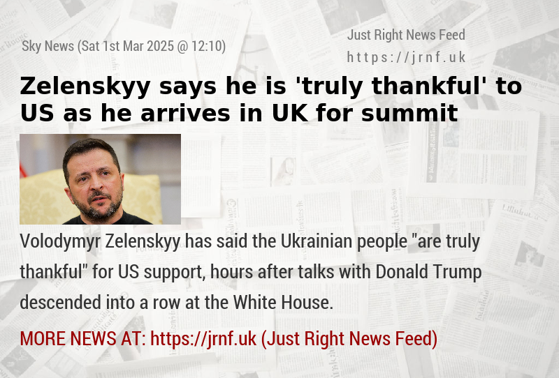 Zelenskyy says he is ’truly thankful’ to US — as he arrives in UK for summit