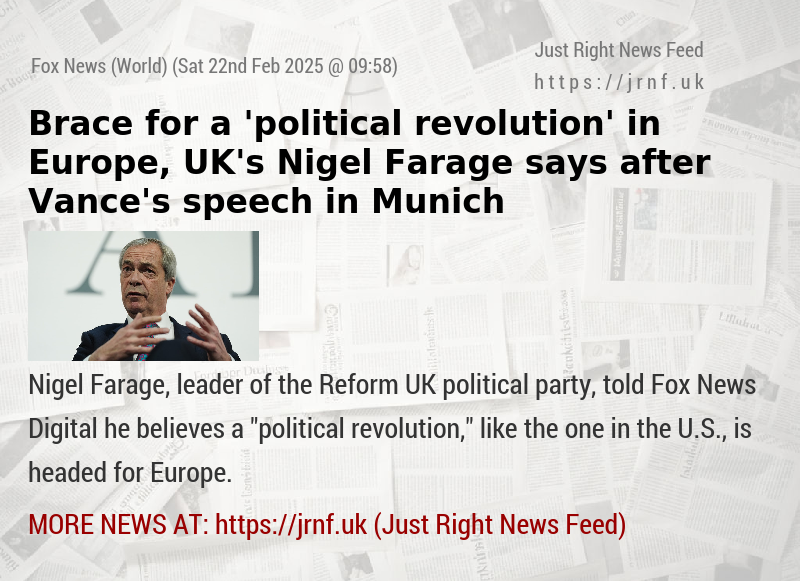 Brace for a ’political revolution’ in Europe, UK’s Nigel Farage says after Vance’s speech in Munich