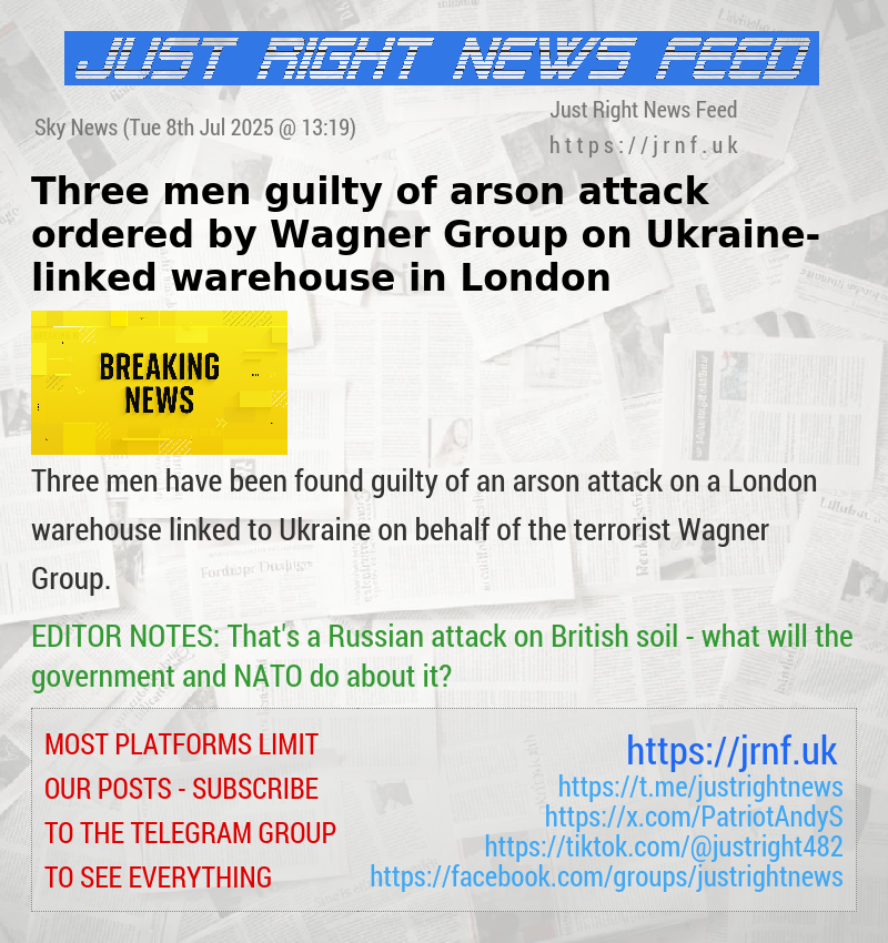 Three men guilty of arson attack ordered by Wagner Group on Ukraine—linked warehouse in London
