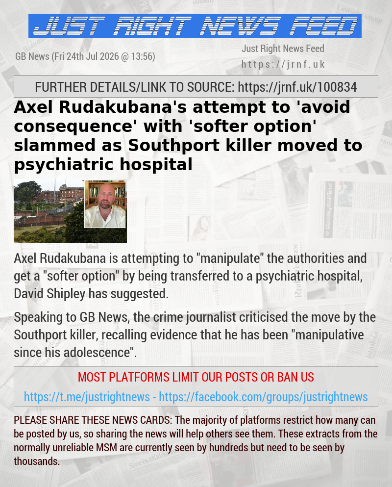 Axel Rudakubana’s attempt to ’avoid consequence’ with ’softer option’ slammed as Southport killer moved to psychiatric hospital