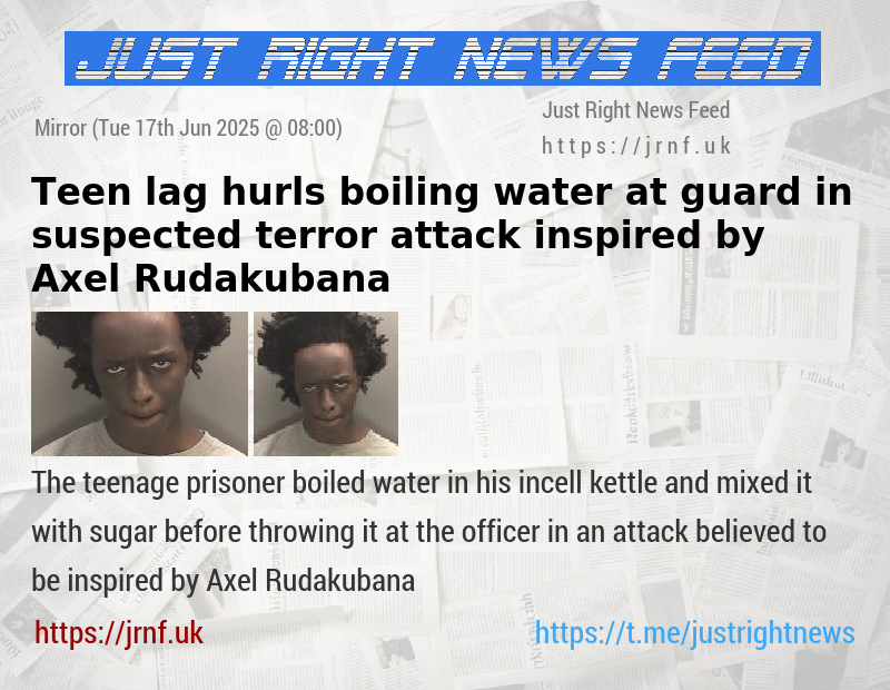 Teen lag hurls boiling water at guard in suspected terror attack inspired by Axel Rudakubana