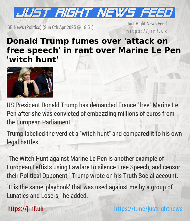 Donald Trump fumes over ’attack on free speech’ in rant over Marine Le Pen ’witch hunt’