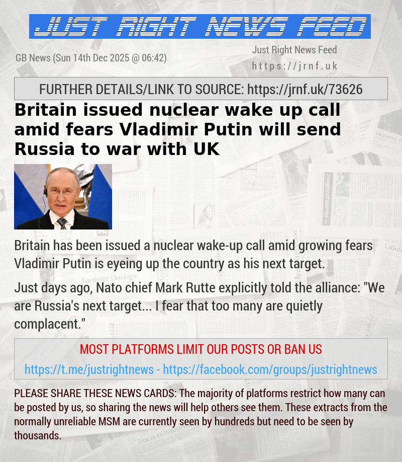 Britain issued nuclear wake—up call amid fears Vladimir Putin will send Russia to war with UK