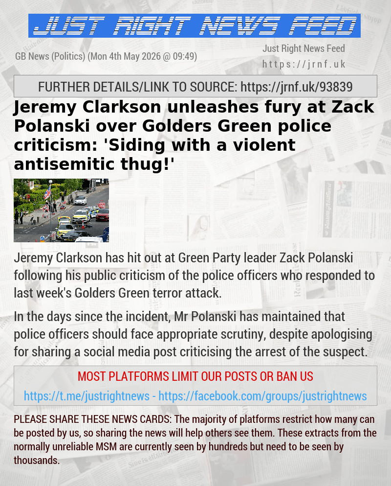Jeremy Clarkson unleashes fury at Zack Polanski over Golders Green police criticism: ’Siding with a violent antisemitic thug!’