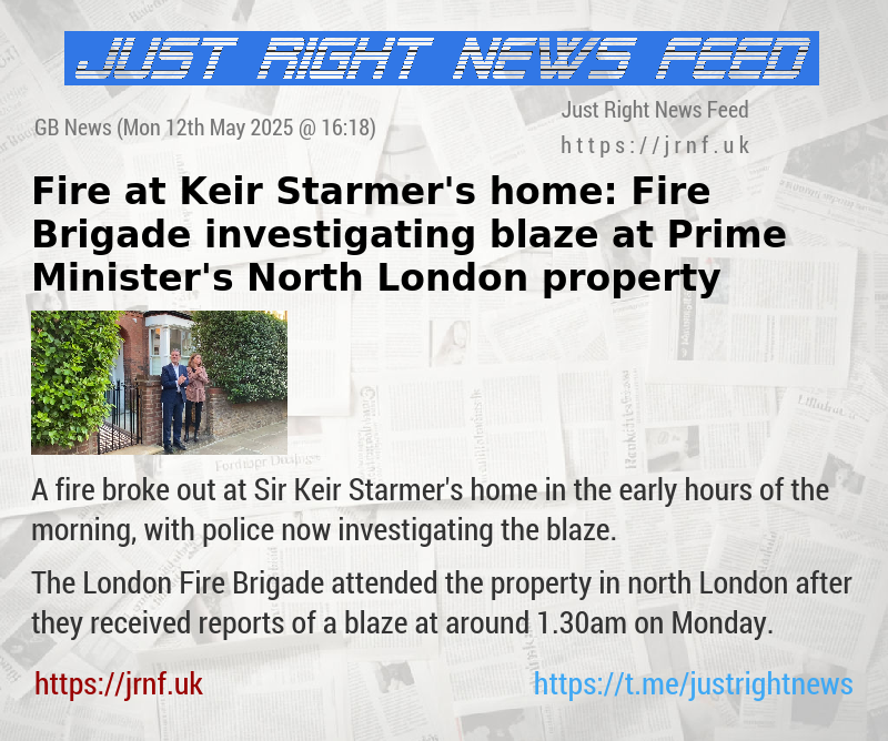 Fire at Keir Starmer’s home: London Fire Brigade investigating blaze at Prime Minister’s North London property