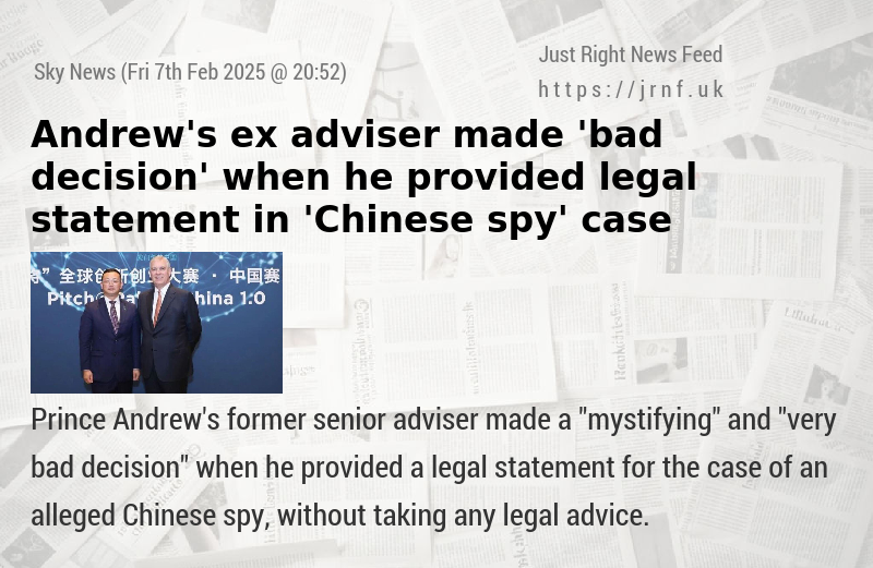 Andrew’s ex—adviser made ’bad decision’ when he provided legal statement in ’Chinese spy’ case